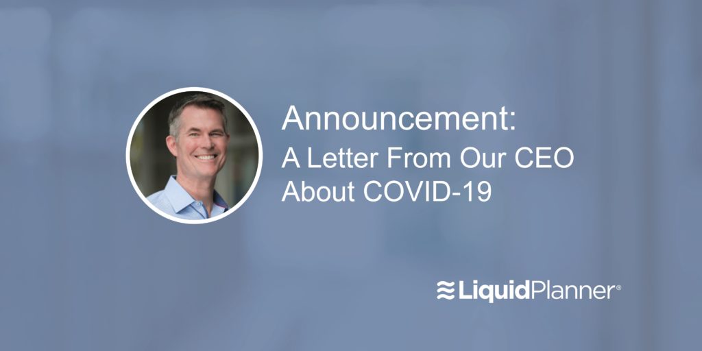 We stand ready to support you in many ways, including leveraging LiquidPlanner to plan with more confidence in this time of uncertainty.