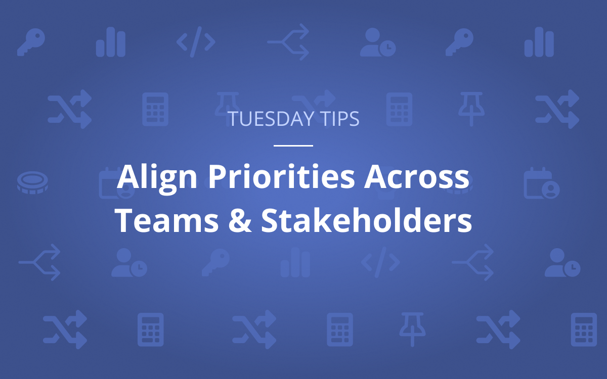 Align Priorities Across Teams & Stakeholders
