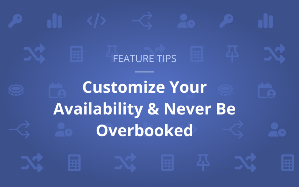 Customize your availability and never be overbooked