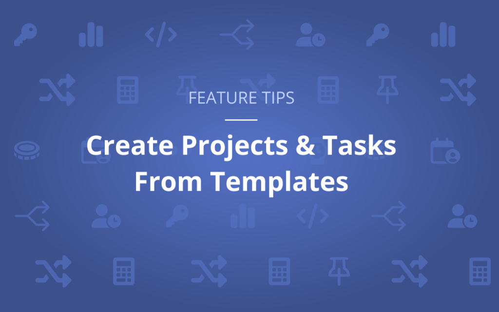 Create projects and tasks from a templates