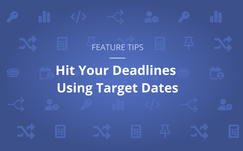 hit your deadlines using target dates