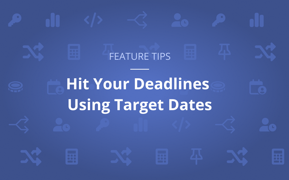 hit your deadlines using target dates