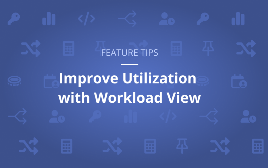 Feature Tips: Improve Utilization with Workload View
