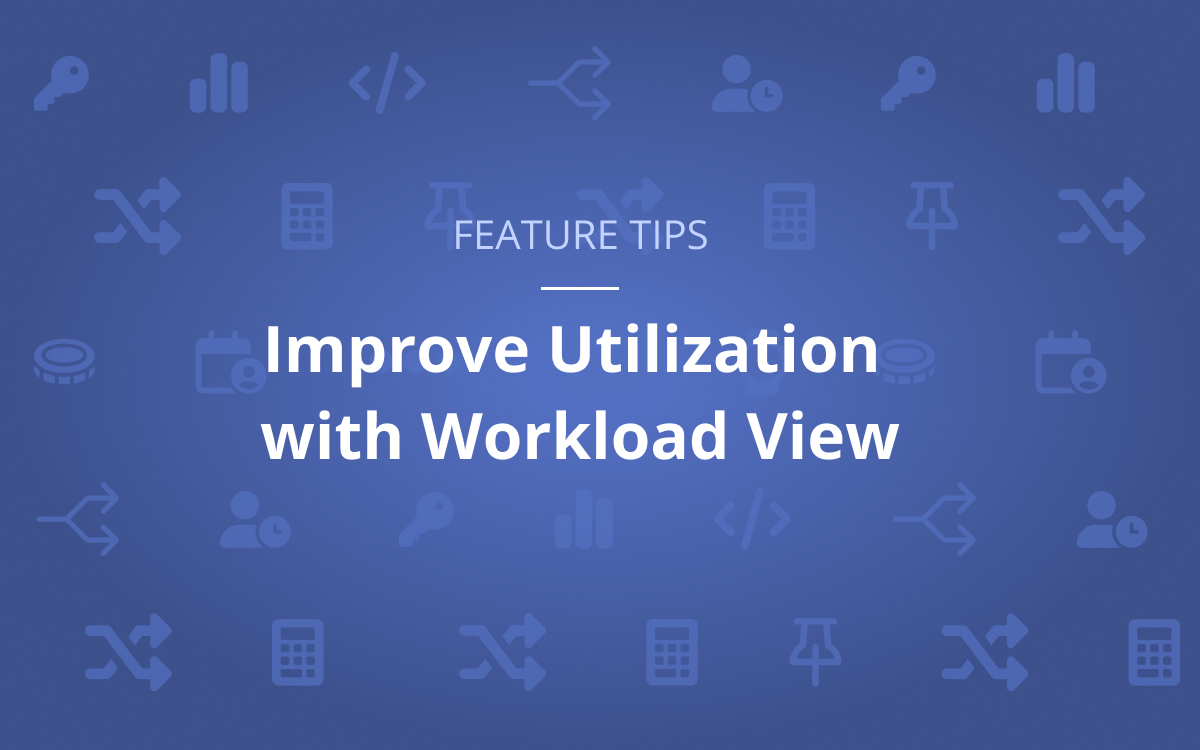 Feature Tips: Improve Utilization with Workload View