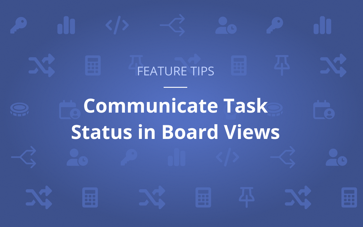 Feature Tip: Communicate Task Status in Board Views