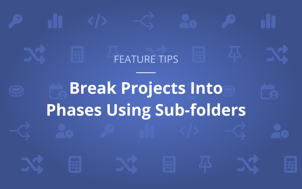 Feature Tip: Break Projects Into Phases Using Sub-folders