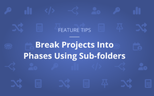 Feature Tip: Break Projects Into Phases Using Sub-folders